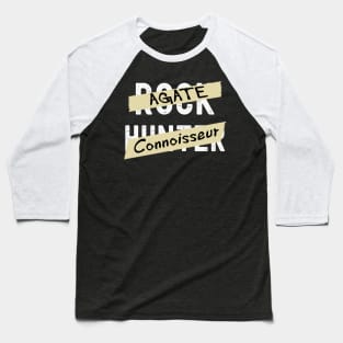 Agate Connoisseur - Rock Hunter- Funny - Rockhound Baseball T-Shirt